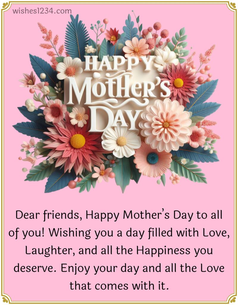 Happy mothers day to friends.