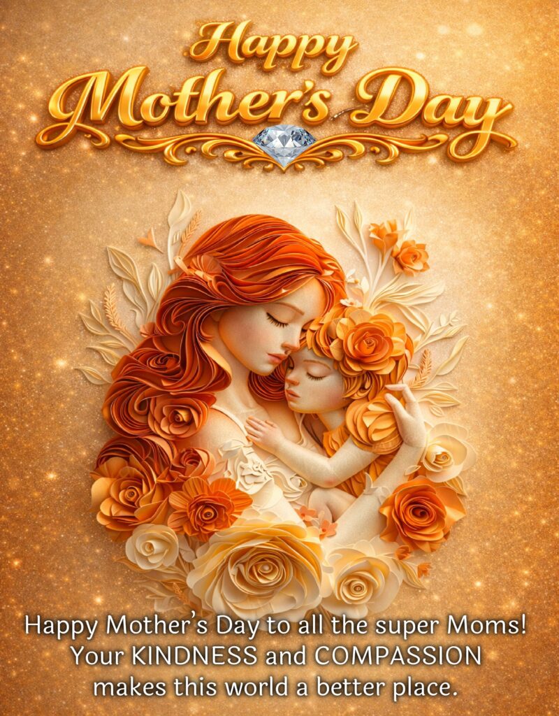 Happy Mother's Day to all Moms.